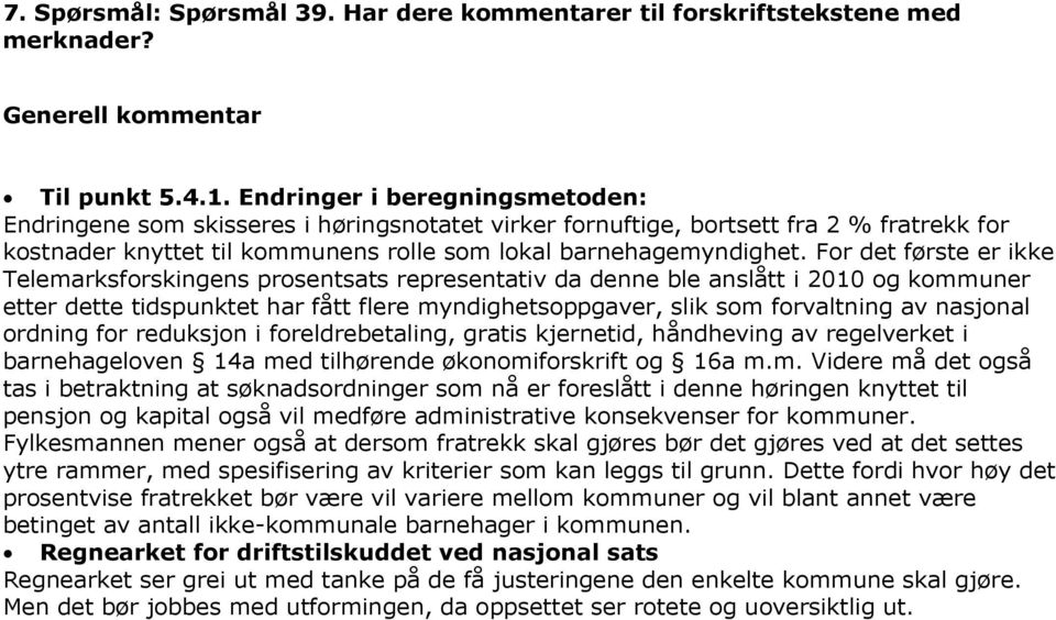 For det første er ikke Telemarksforskingens prosentsats representativ da denne ble anslått i 2010 og kommuner etter dette tidspunktet har fått flere myndighetsoppgaver, slik som forvaltning av