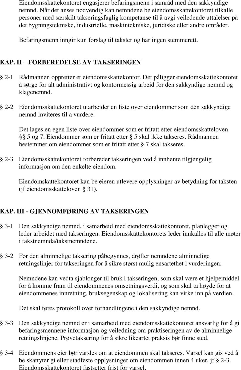 maskintekniske, juridiske eller andre områder. Befaringsmenn inngir kun forslag til takster og har ingen stemmerett. KAP.