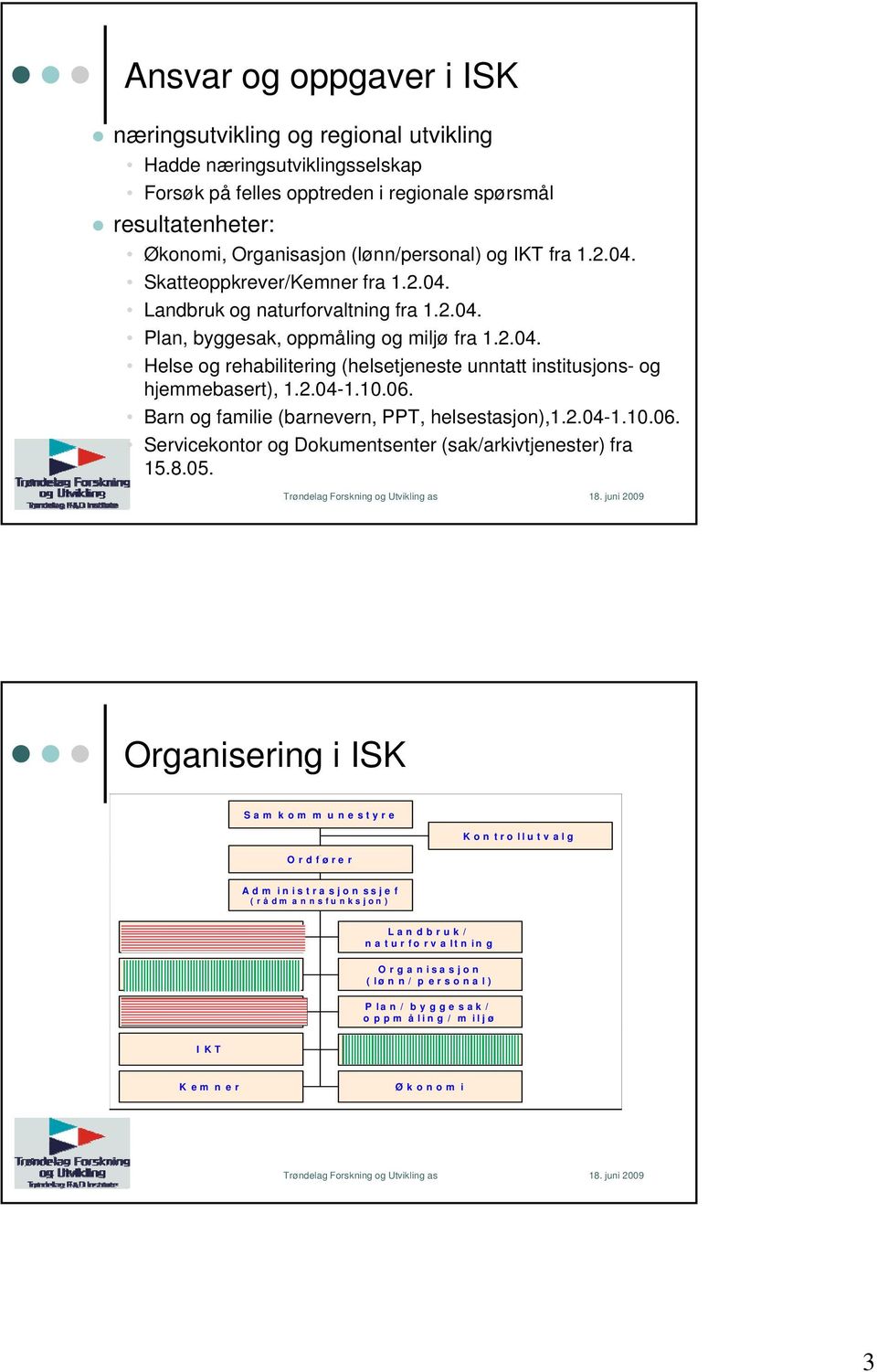 2.04-1.10.06. Barn og familie (barnevern, PPT, helsestasjon),1.2.04-1.10.06. Servicekontor og Dokumentsenter (sak/arkivtjenester) fra 15.8.05.