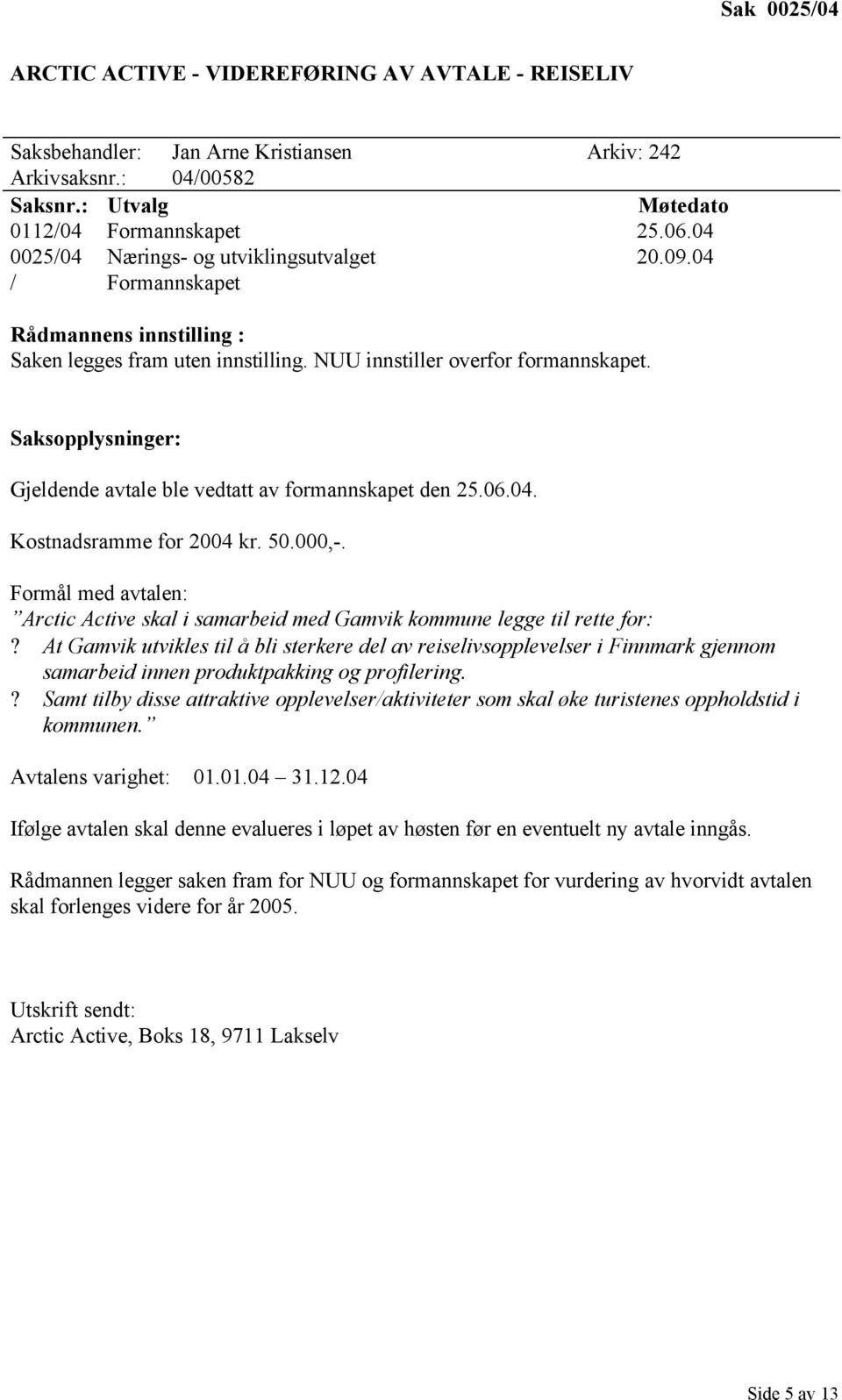 Formål med avtalen: Arctic Active skal i samarbeid med Gamvik kommune legge til rette for:?