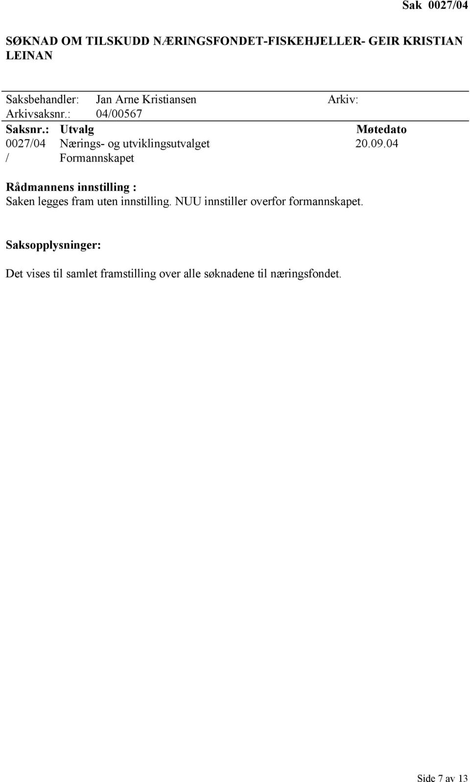 Arkivsaksnr.: 04/00567 0027/04 Nærings- og utviklingsutvalget 20.09.