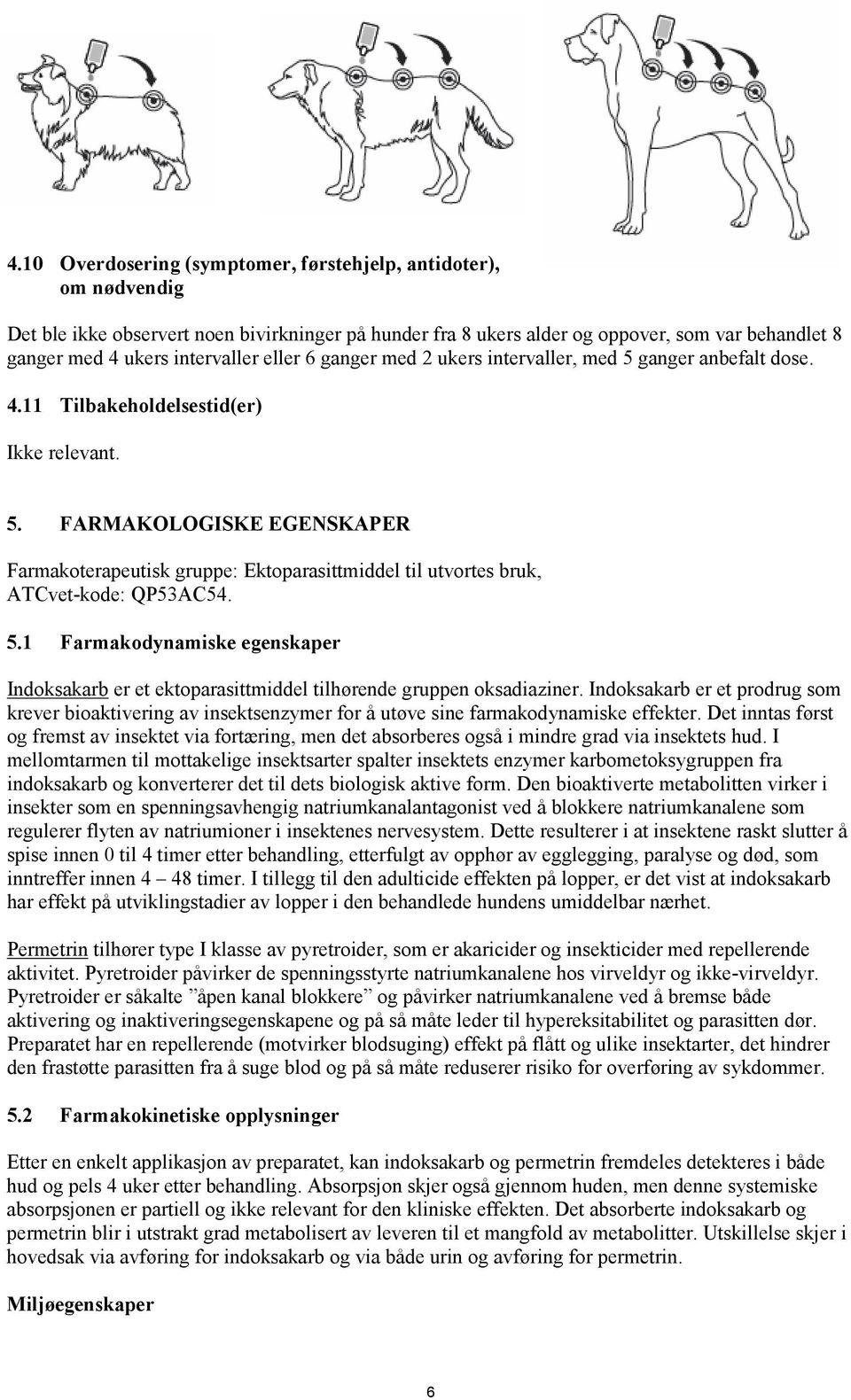 5.1 Farmakodynamiske egenskaper Indoksakarb er et ektoparasittmiddel tilhørende gruppen oksadiaziner.