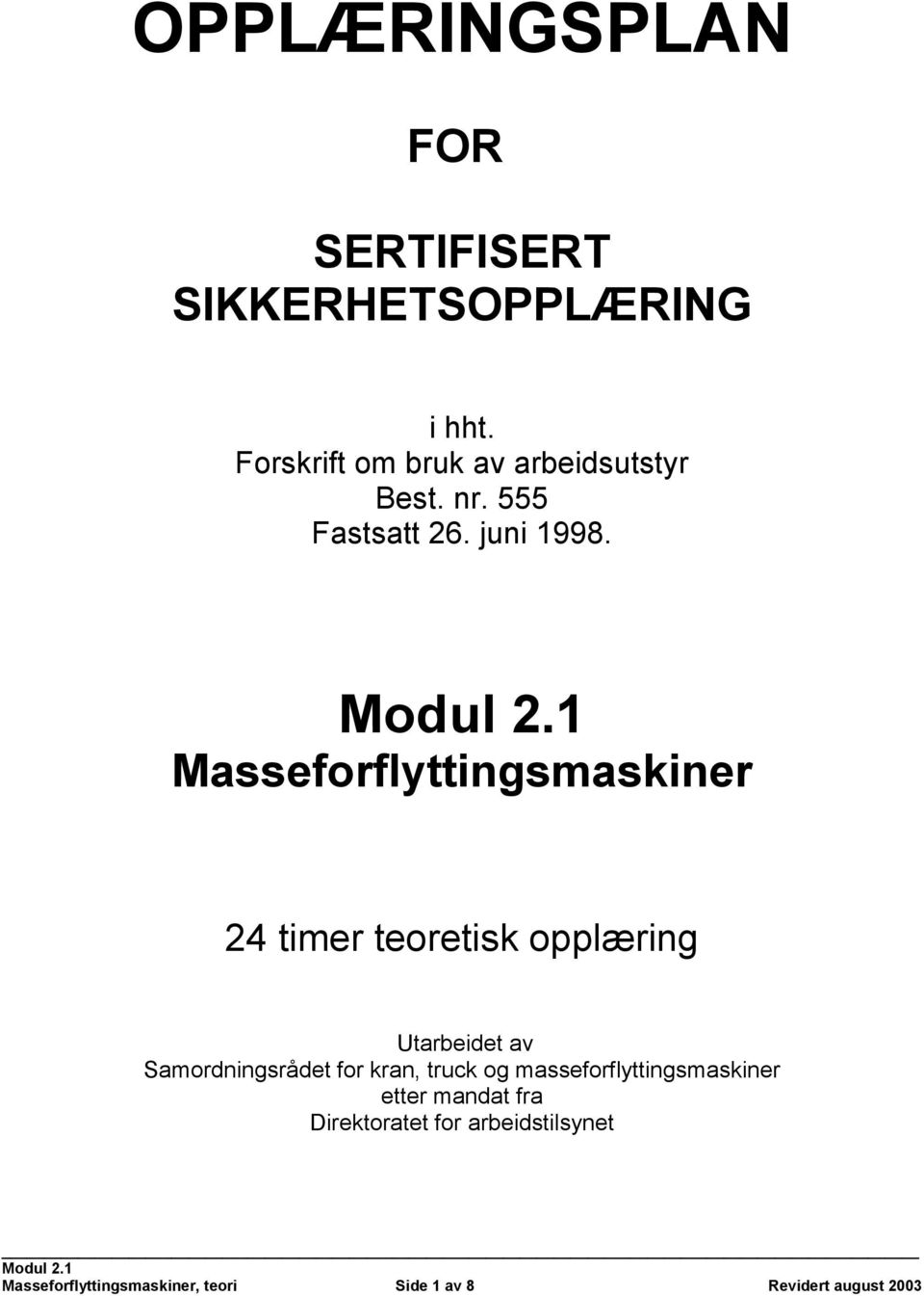 Masseforflyttingsmaskiner 24 timer teoretisk opplæring Utarbeidet av Samordningsrådet for