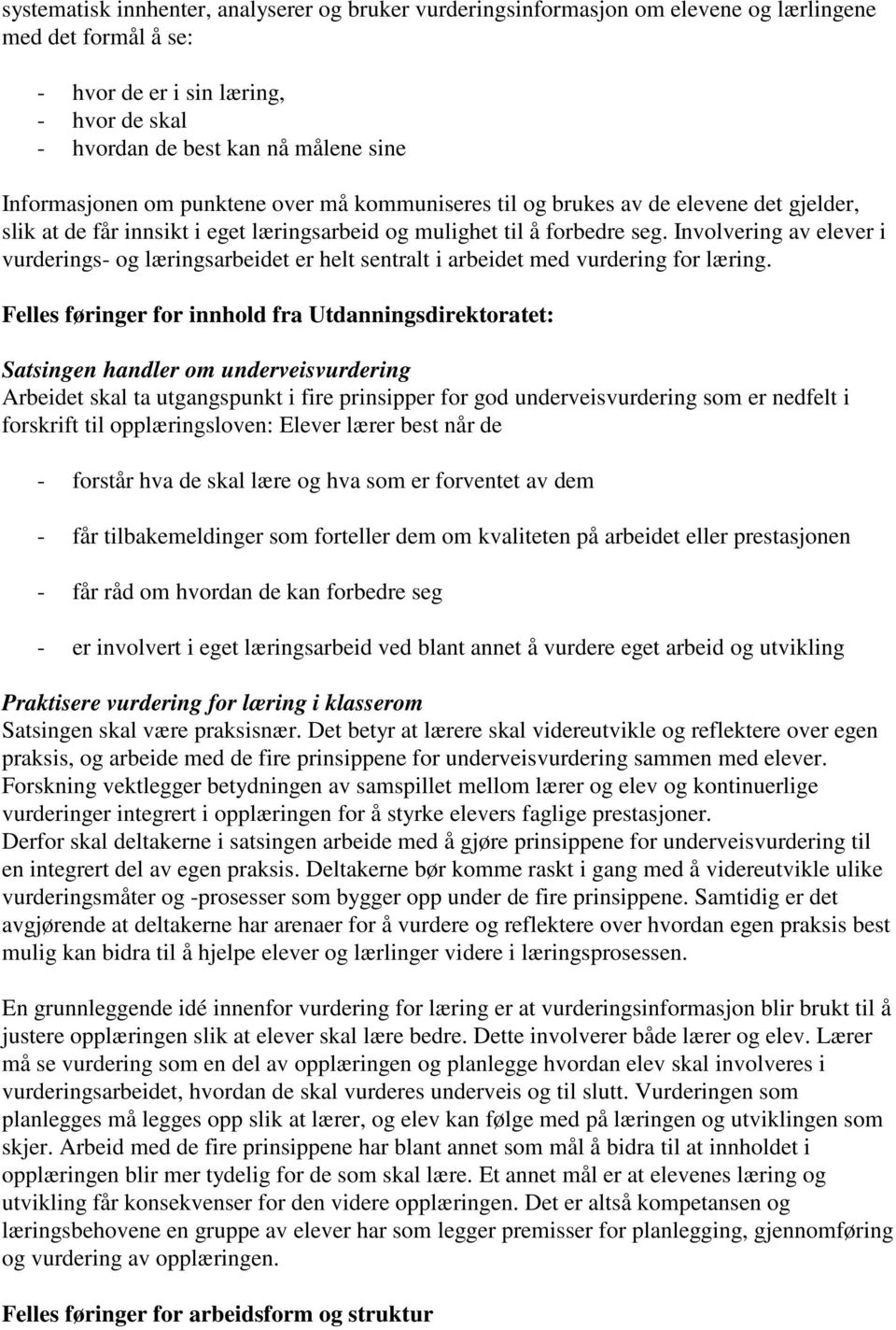 Involvering av elever i vurderings- og læringsarbeidet er helt sentralt i arbeidet med vurdering for læring.