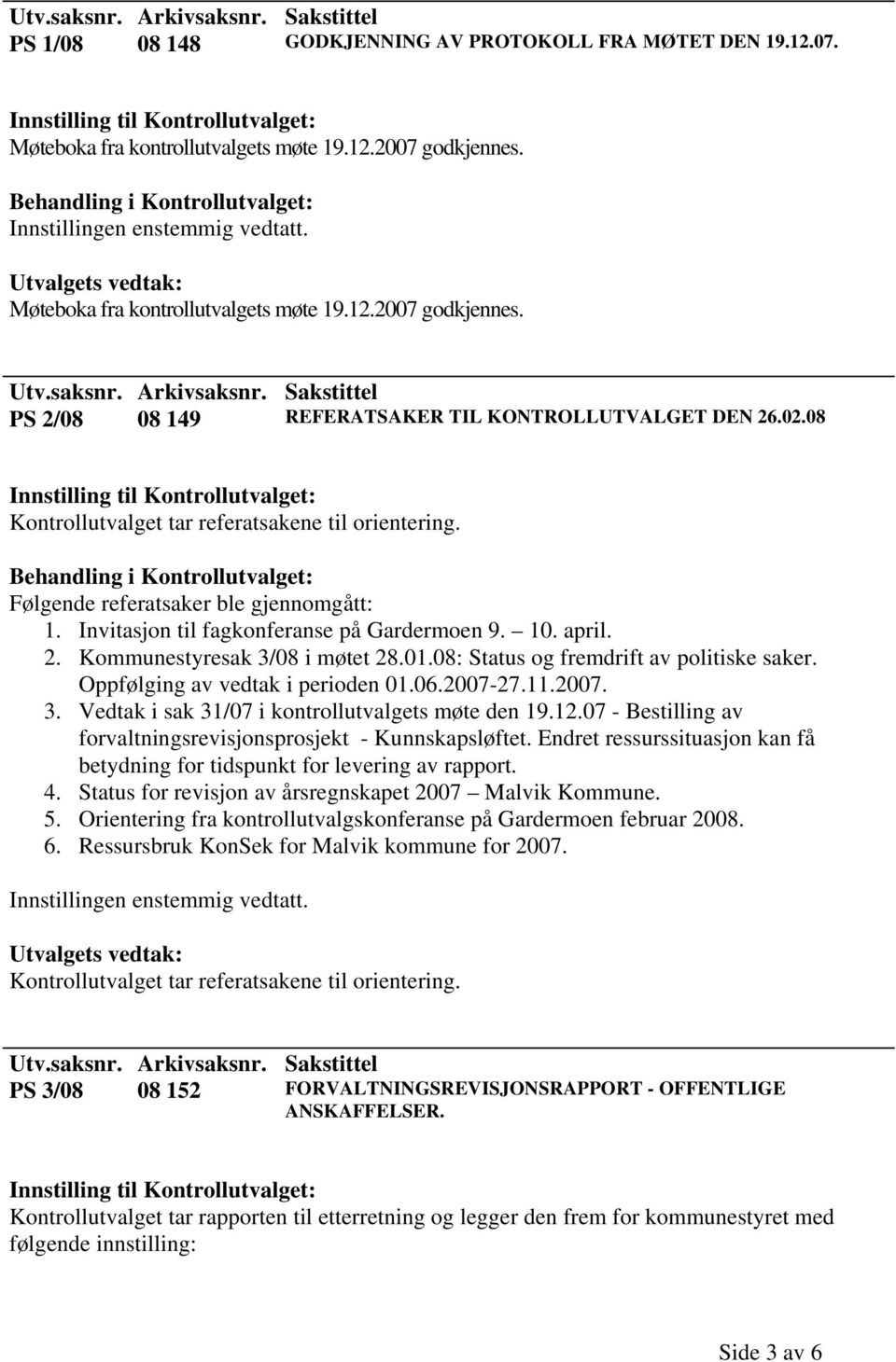 08: Status og fremdrift av politiske saker. Oppfølging av vedtak i perioden 01.06.2007-27.11.2007. 3. Vedtak i sak 31/07 i kontrollutvalgets møte den 19.12.