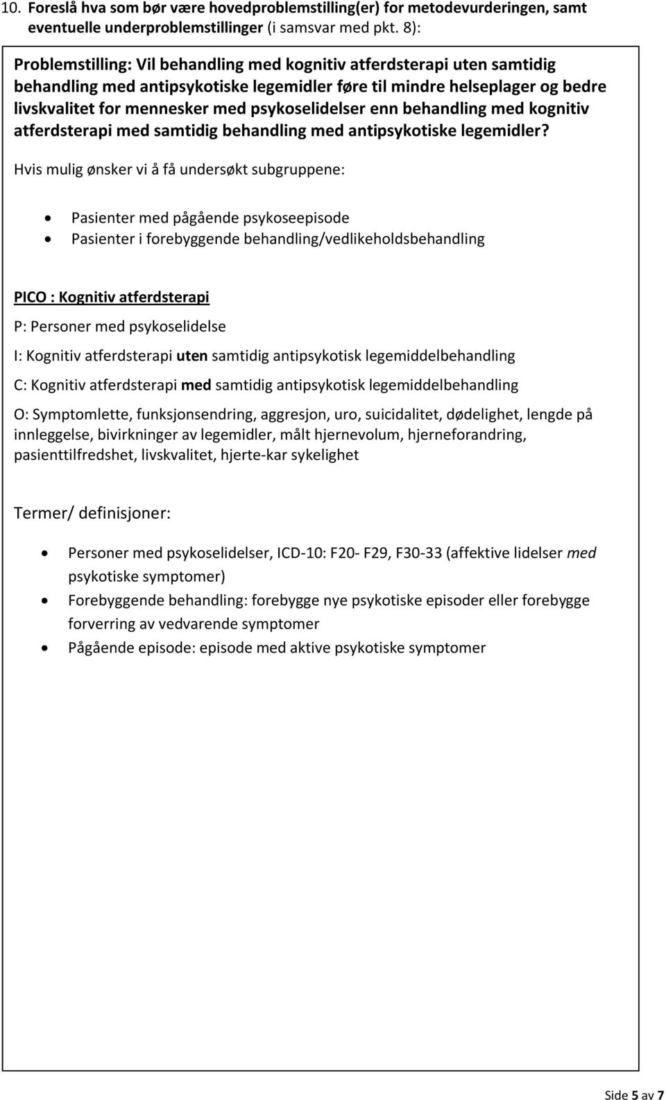 psykoselidelser enn behandling med kognitiv atferdsterapi med samtidig behandling med antipsykotiske legemidler?