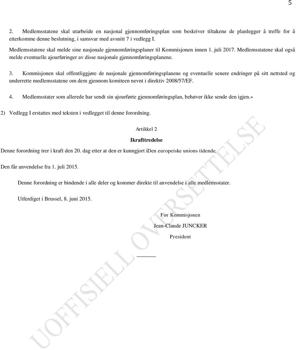 Kommisjonen skal offentliggjøre de nasjonale gjennomføringsplanene og eventuelle senere endringer på sitt nettsted og underrette medlemsstatene om dem gjennom komiteen nevnt i direktiv 2008/57/EF. 4.