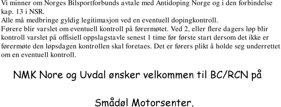 Ved 2, eller flere dagers løp blir kontroll varslet på offisiell oppslagstavle senest 1 time før første start dersom det ikke er