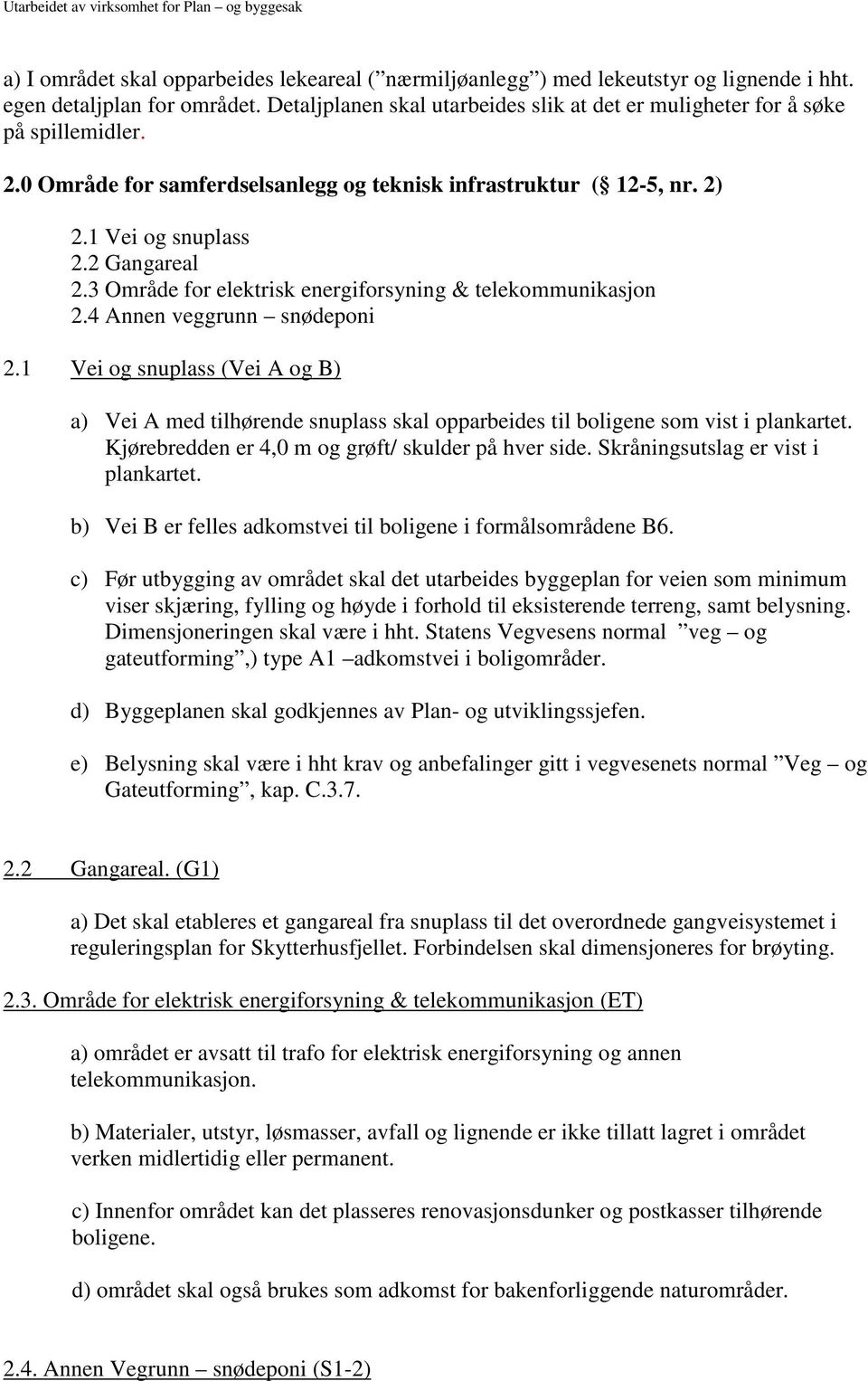 3 Område for elektrisk energiforsyning & telekommunikasjon 2.4 Annen veggrunn snødeponi 2.