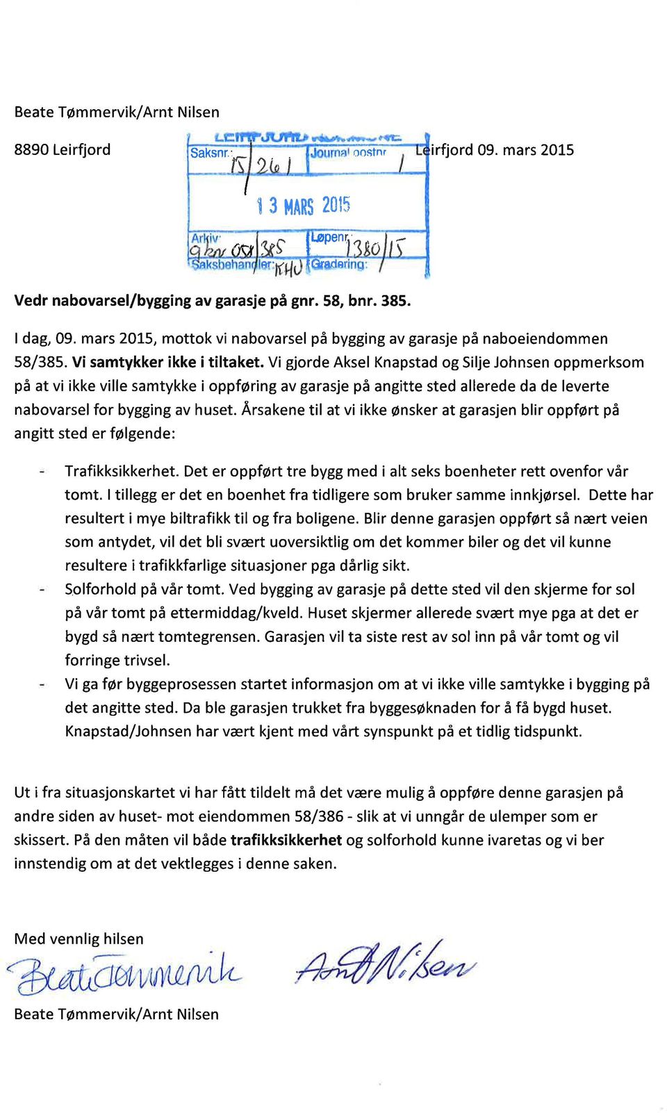 Vi gjrde Aksel Knpstd g Silje Jhnsen ppmerksm på t vi ikke ville smtykke i ppføring v grsje på ngitte sted llerede d de leverte nbvrsel fr bygging v huset.