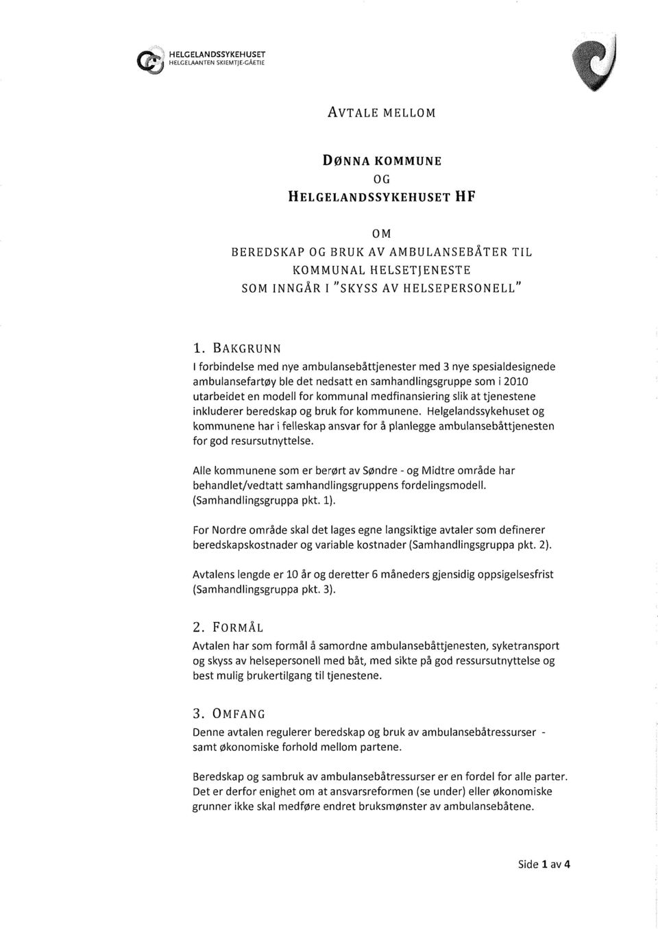 ambulansebåttjenester med 3 nye spesialdesignede ambulansefartøy ble det nedsatt en samhandlingsgruppe som i 2010 utarbeidet en modell for kommunal medfinansiering slik at tjenestene inkluderer