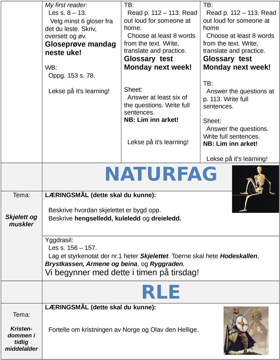 112 113. Read out loud for someone at home Choose at least 8 words from the text. Write, translate and practice. Glossary test Monday next week! Answer the questions at p. 113. Write full sentences.