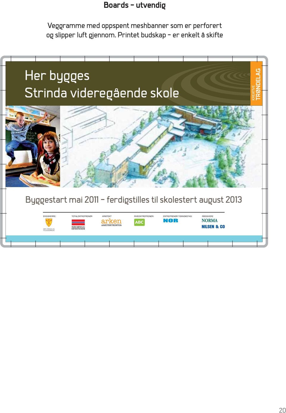 Printet budskap - er enkelt å skifte Her bygges Strinda KREATIVE TRØNDELAG