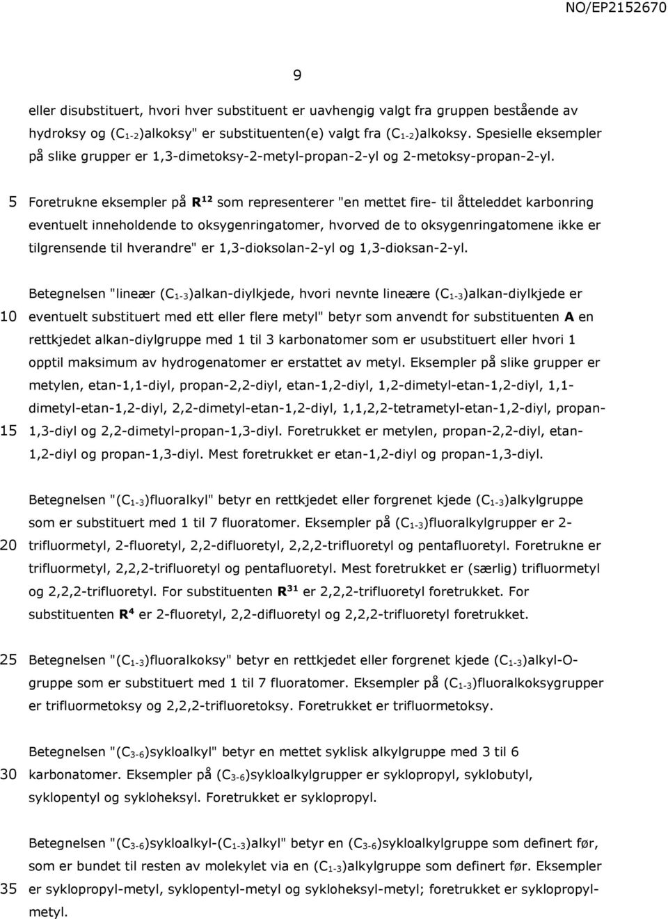 Foretrukne eksempler på R 12 som representerer "en mettet fire- til åtteleddet karbonring eventuelt inneholdende to oksygenringatomer, hvorved de to oksygenringatomene ikke er tilgrensende til