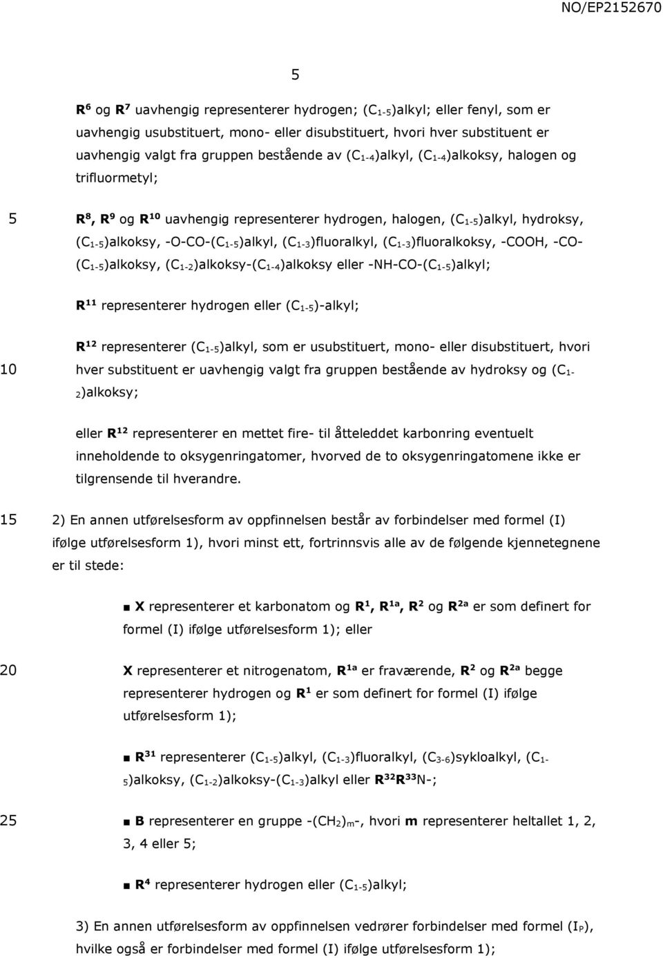 1-3)fluoralkoksy, -COOH, -CO- (C 1-)alkoksy, (C 1-2)alkoksy-(C 1-4)alkoksy eller -NH-CO-(C 1-)alkyl; R 11 representerer hydrogen eller (C 1-)-alkyl; R 12 representerer (C 1-)alkyl, som er