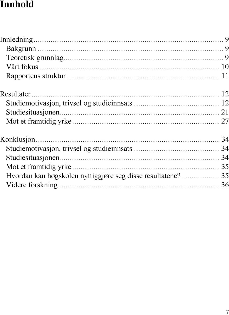 .. 21 Mot et framtidig yrke... 27 Konklusjon... 34 Studiemotivasjon, trivsel og studieinnsats.