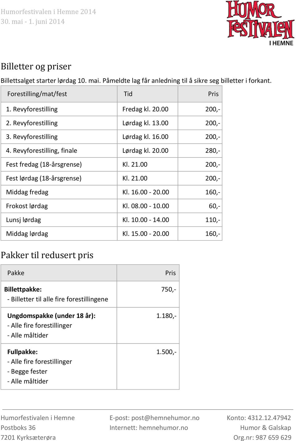 00 200,- Fest lørdag (18-årsgrense) Kl. 21.00 200,- Middag fredag Kl. 16.00-20.