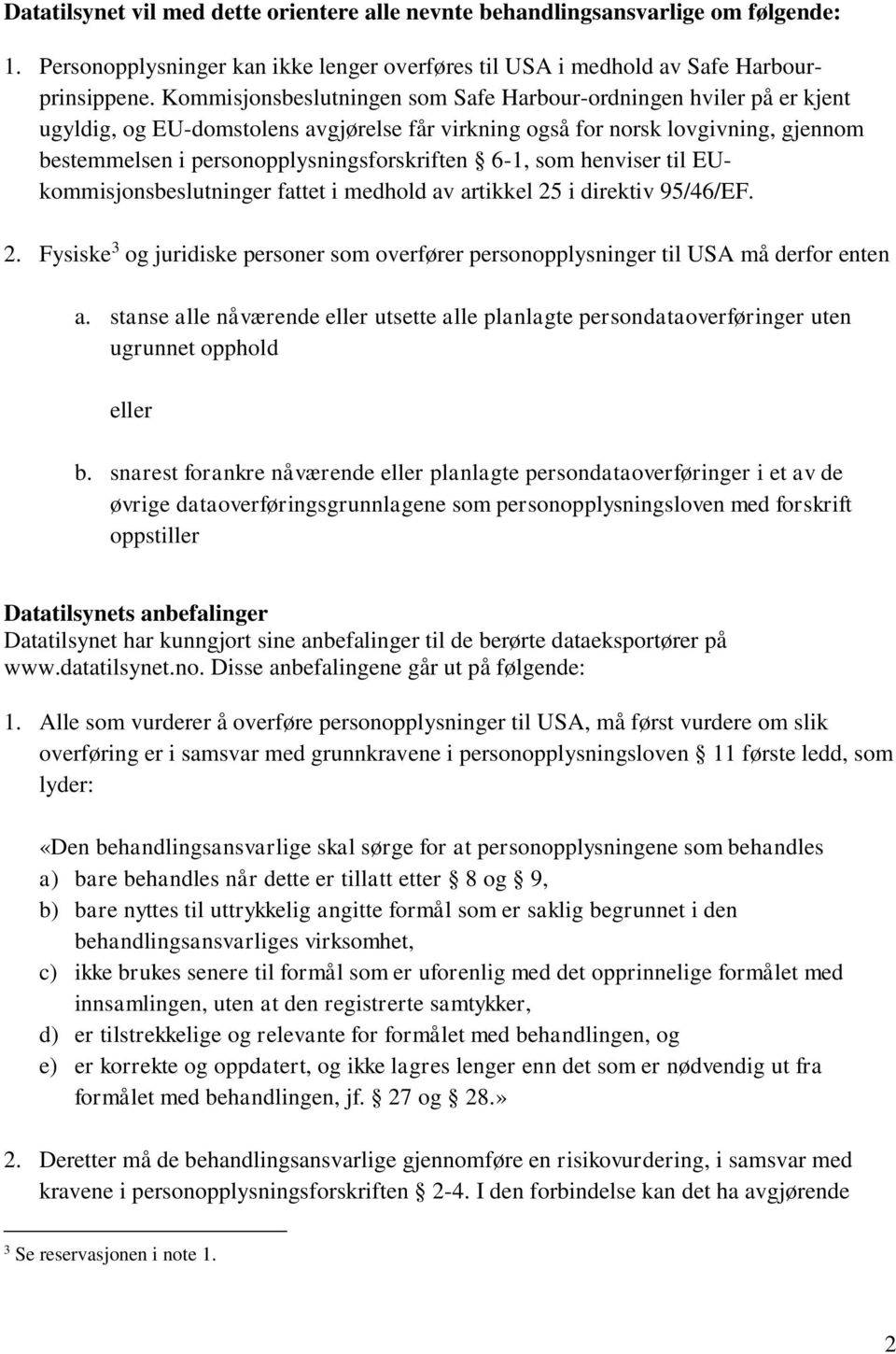 6-1, som henviser til EUkommisjonsbeslutninger fattet i medhold av artikkel 25 i direktiv 95/46/EF. 2. Fysiske 3 og juridiske personer som overfører personopplysninger til USA må derfor enten a.