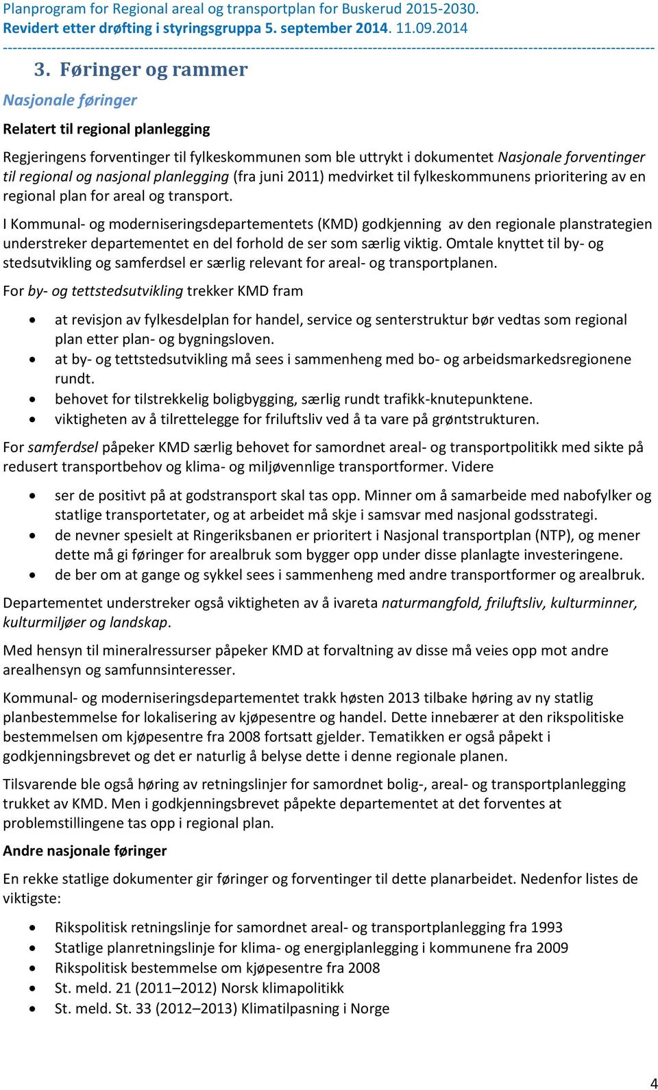 I Kommunal- og moderniseringsdepartementets (KMD) godkjenning av den regionale planstrategien understreker departementet en del forhold de ser som særlig viktig.