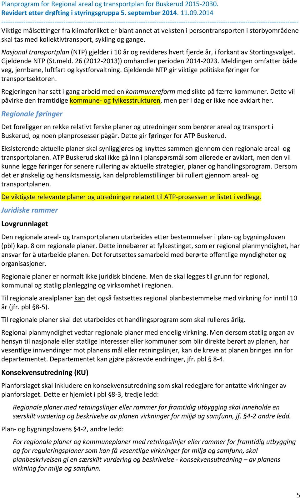 Meldingen omfatter både veg, jernbane, luftfart og kystforvaltning. Gjeldende NTP gir viktige politiske føringer for transportsektoren.