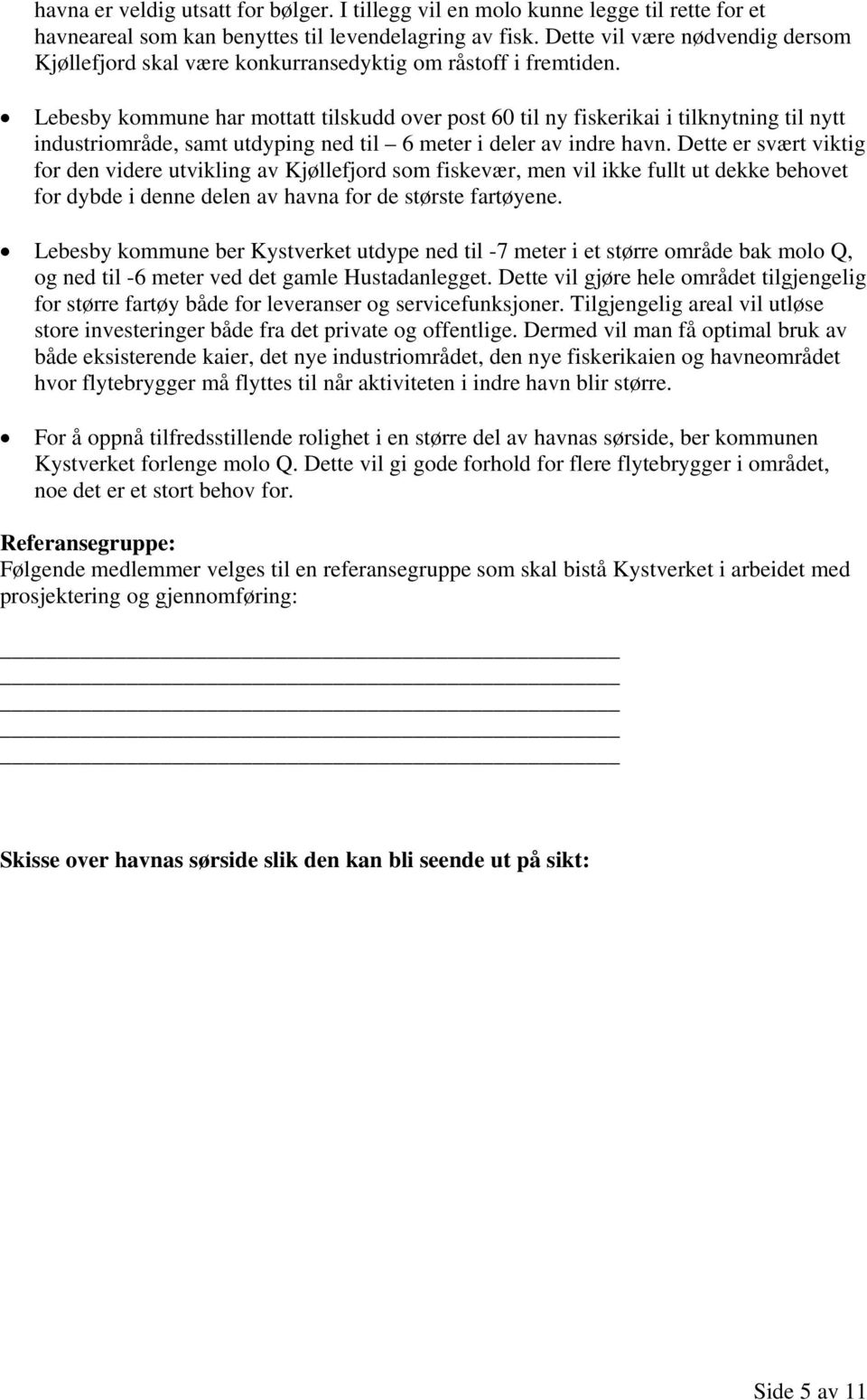 Lebesby kommune har mottatt tilskudd over post 60 til ny fiskerikai i tilknytning til nytt industriområde, samt utdyping ned til 6 meter i deler av indre havn.