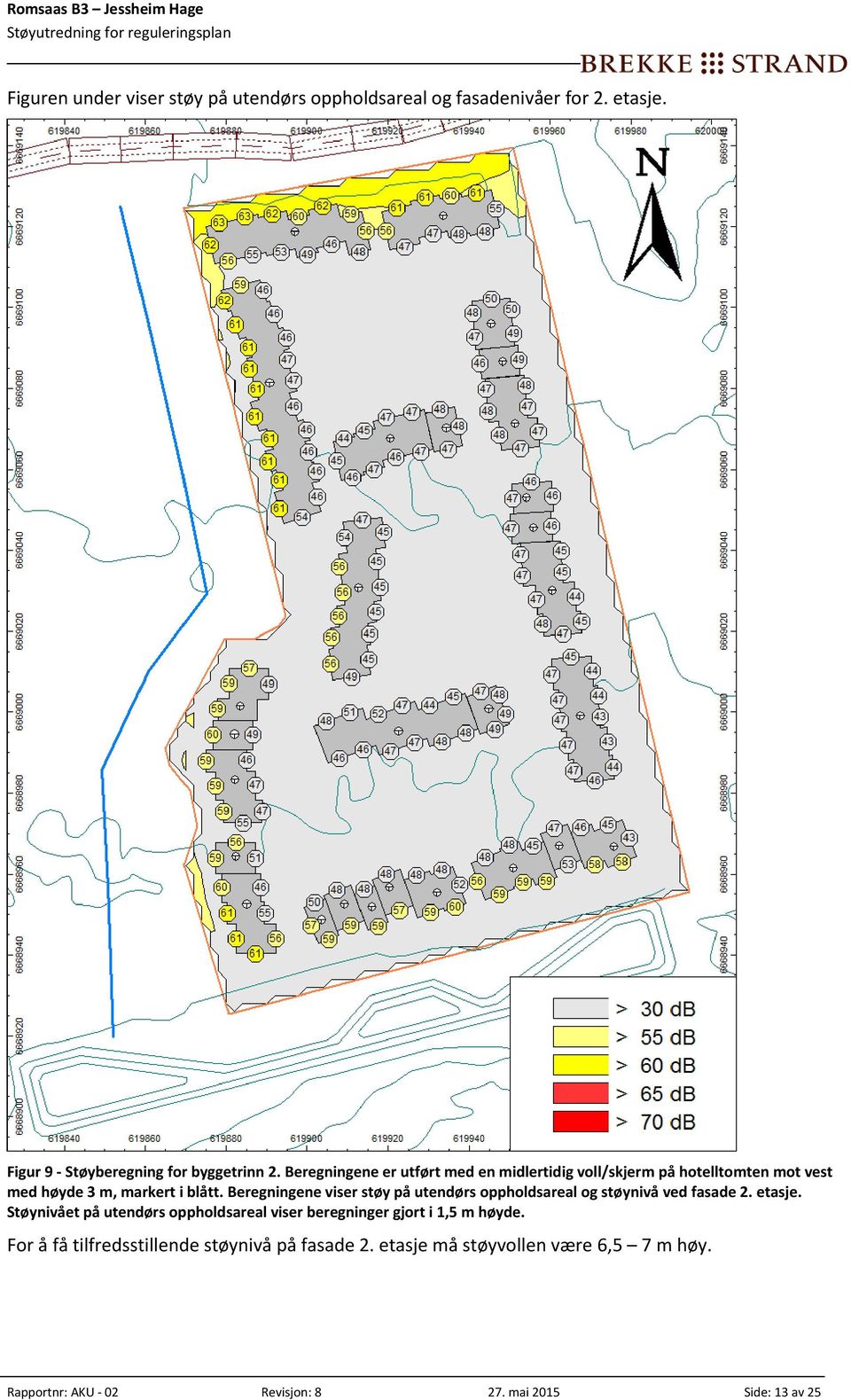 Beregningene viser støy på utendørs oppholdsareal og støynivå ved fasade 2. etasje.