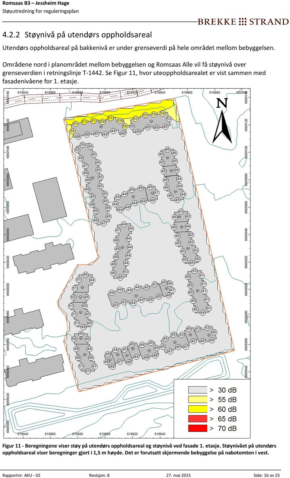 Se Figur 11, hvor uteoppholdsarealet er vist sammen med fasadenivåene for 1. etasje.