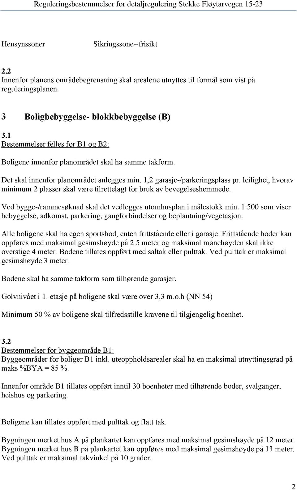 leilighet, hvorav minimum 2 plasser skal være tilrettelagt for bruk av bevegelseshemmede. Ved bygge-/rammesøknad skal det vedlegges utomhusplan i målestokk min.