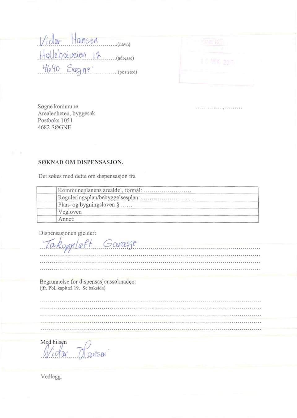 Det søkes med dette om dispensasjon fra Kommune lanens arealdel, formål: Regulerings lan/beb ggelsesplan: Plan- o