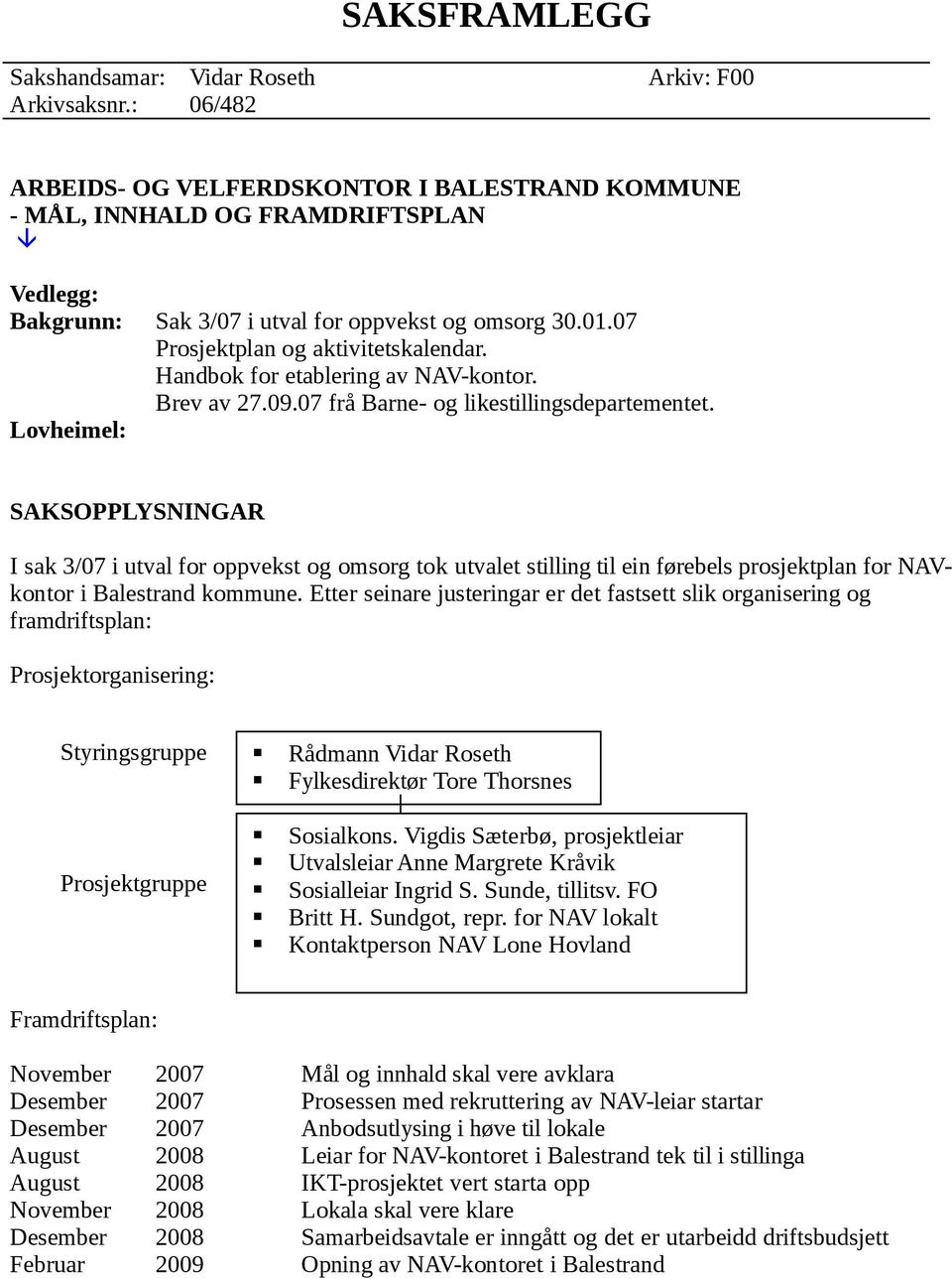 07 Prosjektplan og aktivitetskalendar. Handbok for etablering av NAV-kontor. Brev av 27.09.07 frå Barne- og likestillingsdepartementet.