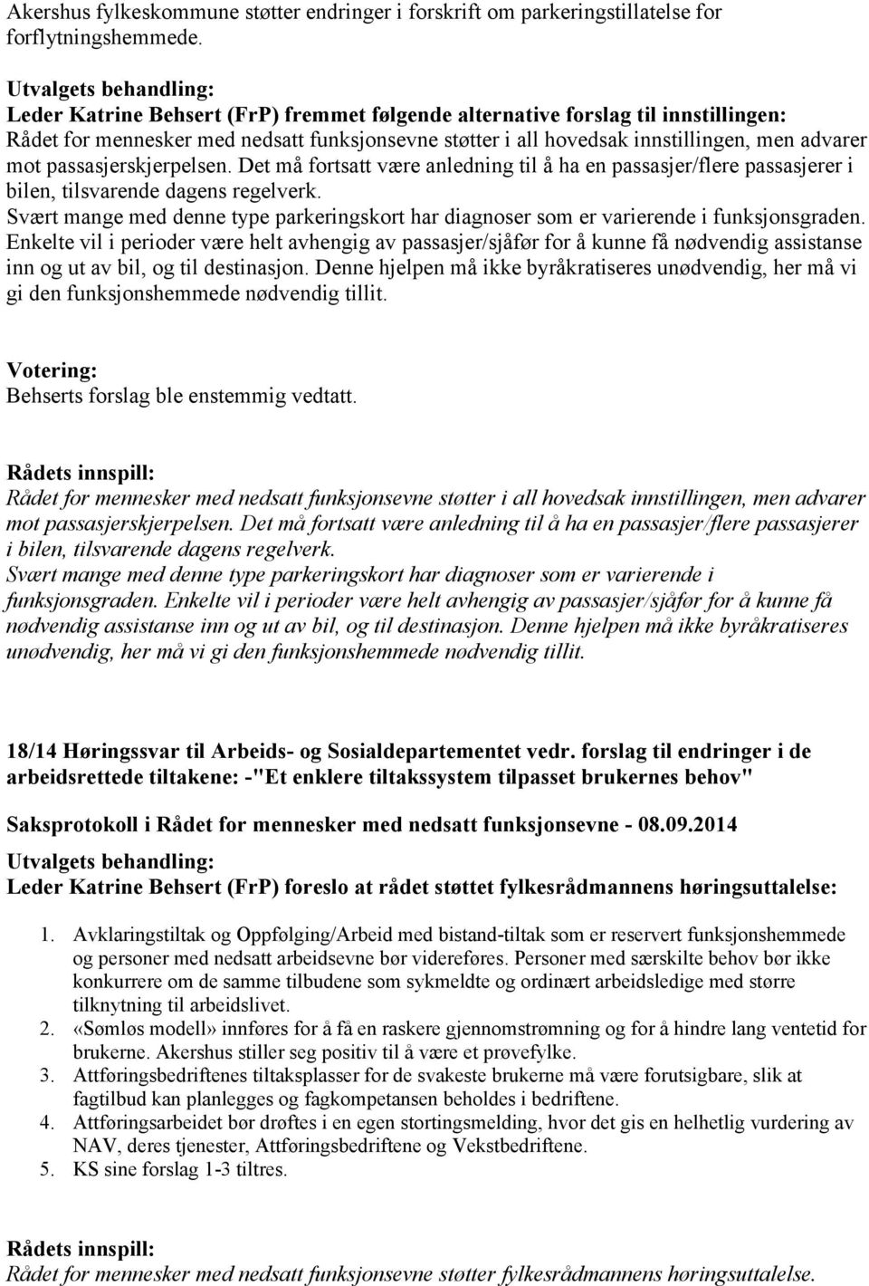 passasjerskjerpelsen. Det må fortsatt være anledning til å ha en passasjer/flere passasjerer i bilen, tilsvarende dagens regelverk.