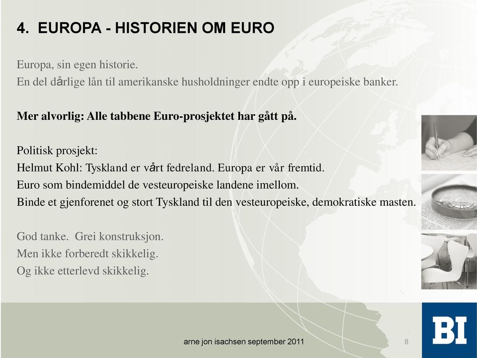 Mer alvorlig: Alle tabbene Euro-prosjektet har gått på. Politisk prosjekt: Helmut Kohl: Tyskland er vårt fedreland.