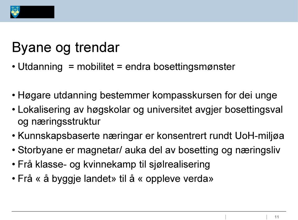 næringsstruktur Kunnskapsbaserte næringar er konsentrert rundt UoH-miljøa Storbyane er magnetar/ auka