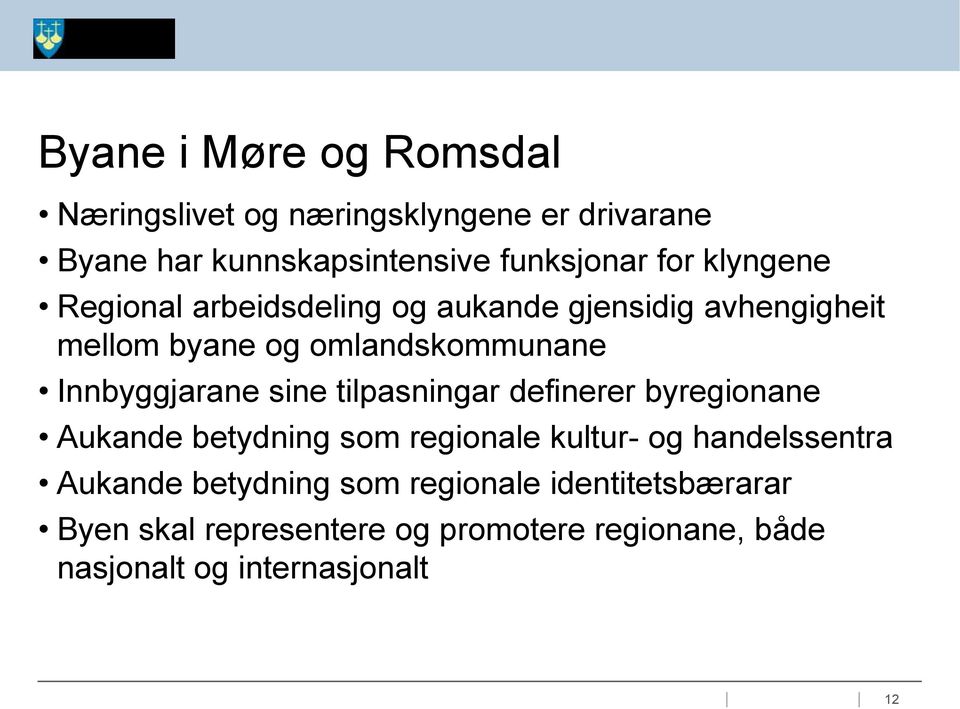 sine tilpasningar definerer byregionane Aukande betydning som regionale kultur- og handelssentra Aukande