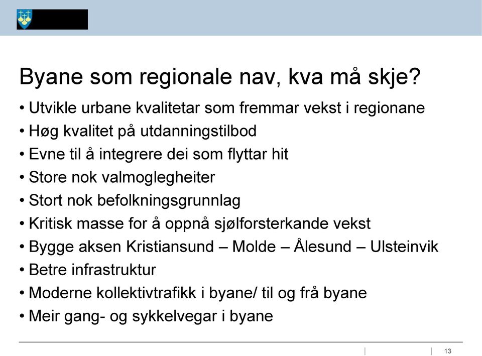 integrere dei som flyttar hit Store nok valmoglegheiter Stort nok befolkningsgrunnlag Kritisk masse for å