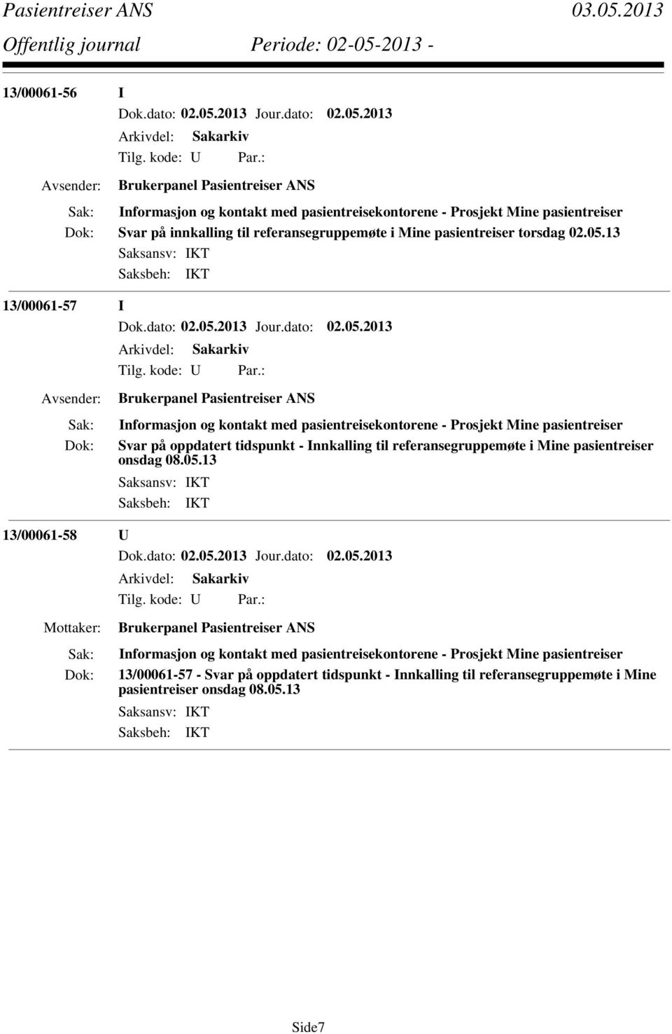 13 13/00061-57 I Brukerpanel Pasientreiser ANS Informasjon og kontakt med pasientreisekontorene - Prosjekt Mine pasientreiser Svar på oppdatert tidspunkt - Innkalling