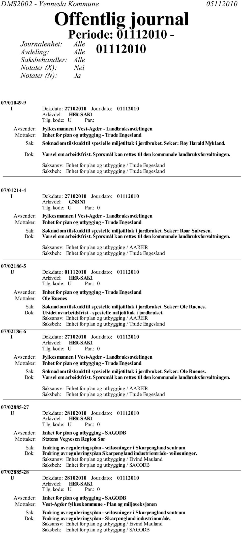 Varsel om arbeidsfrist. Spørsmål kan rettes til den kommunale landbruksforvaltningen. Saksansv: Enhet for plan og utbygging / Trude Engesland 07/01214-4 I Dok.dato: 27102010 Jour.