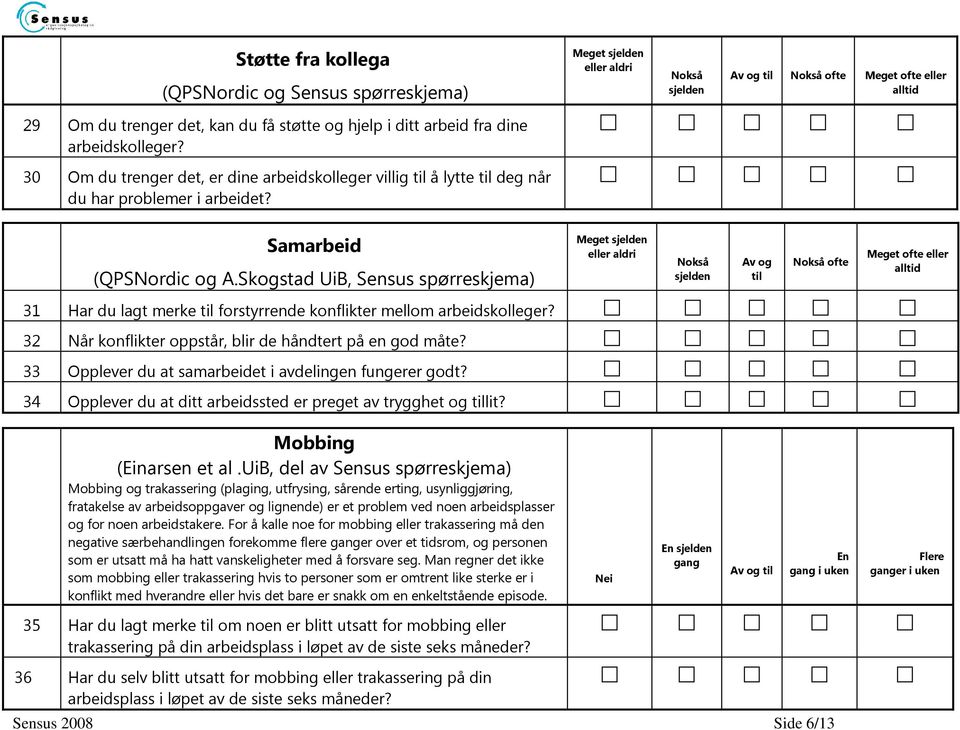 Skogstad UiB, Sensus spørreskjema) Av og til eller 31 Har du lagt merke til forstyrrende konflikter mellom arbeidskolleger? 32 Når konflikter oppstår, blir de håndtert på en god måte?