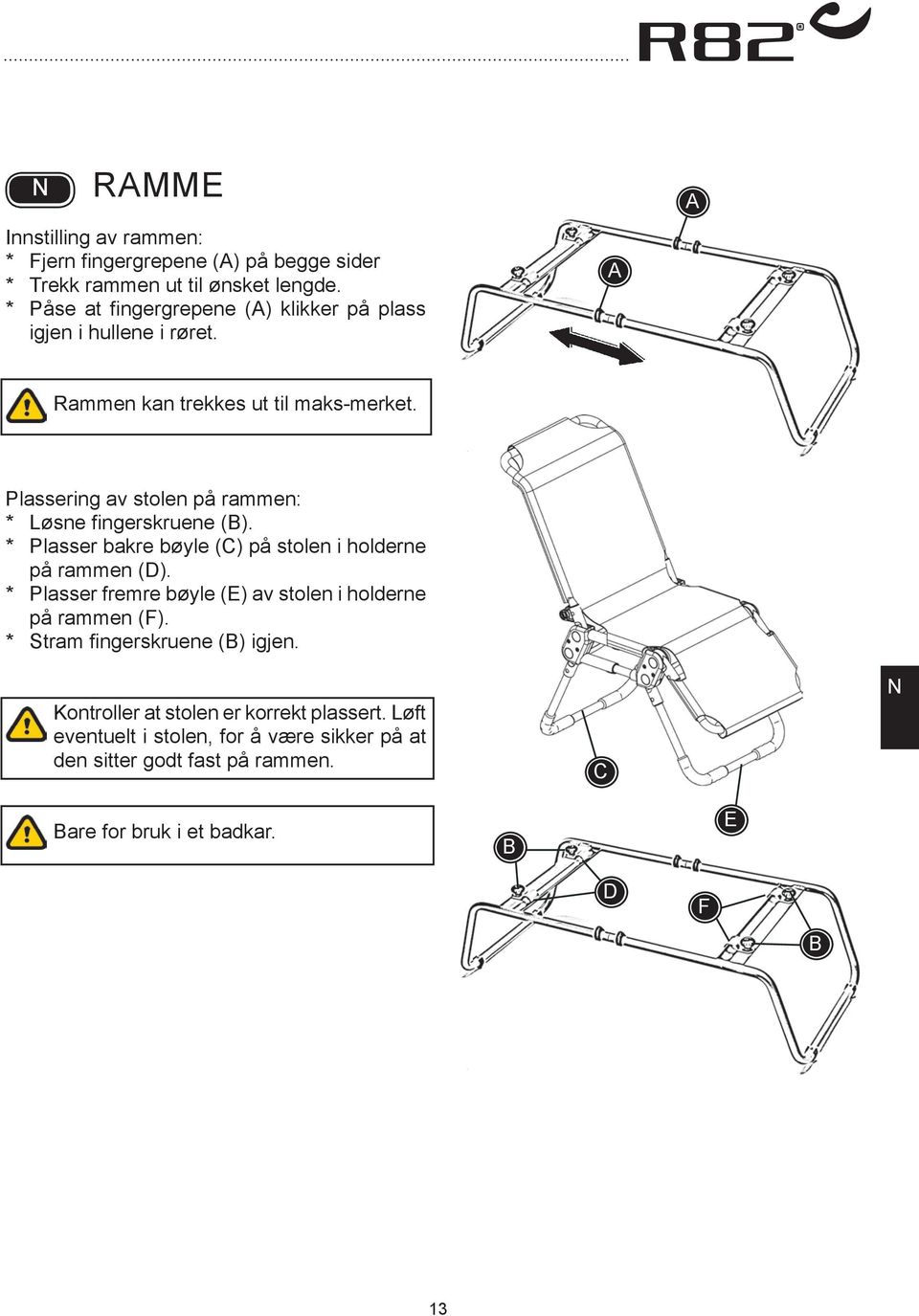 Plassering av stolen på rammen: * Løsne fingerskruene (). * Plasser bakre bøyle () på stolen i holderne på rammen (D).