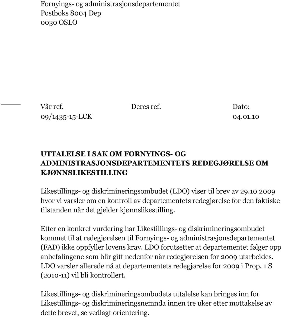 10 2009 hvor vi varsler om en kontroll av departementets redegjørelse for den faktiske tilstanden når det gjelder kjønnslikestilling.