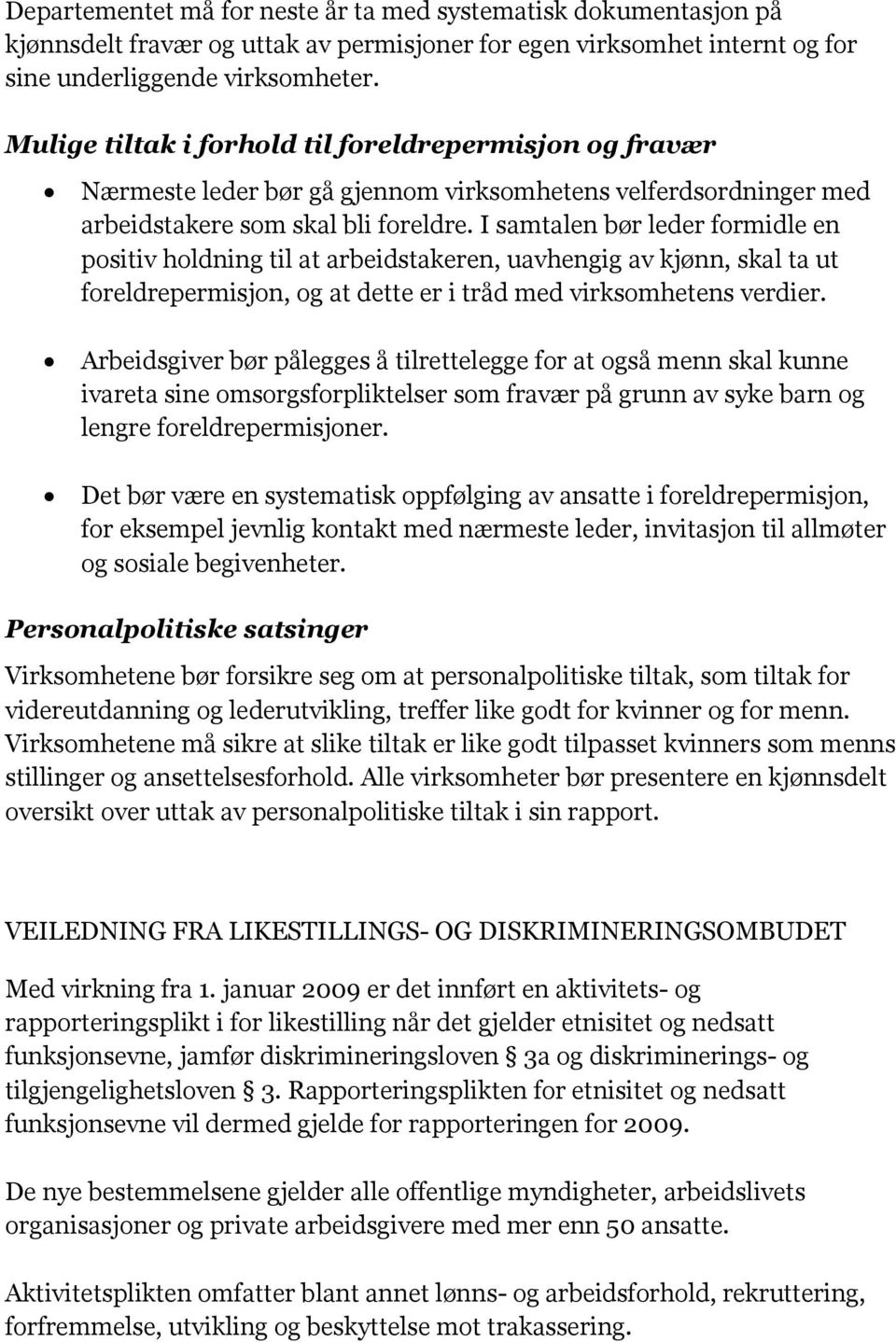 I samtalen bør leder formidle en positiv holdning til at arbeidstakeren, uavhengig av kjønn, skal ta ut foreldrepermisjon, og at dette er i tråd med virksomhetens verdier.