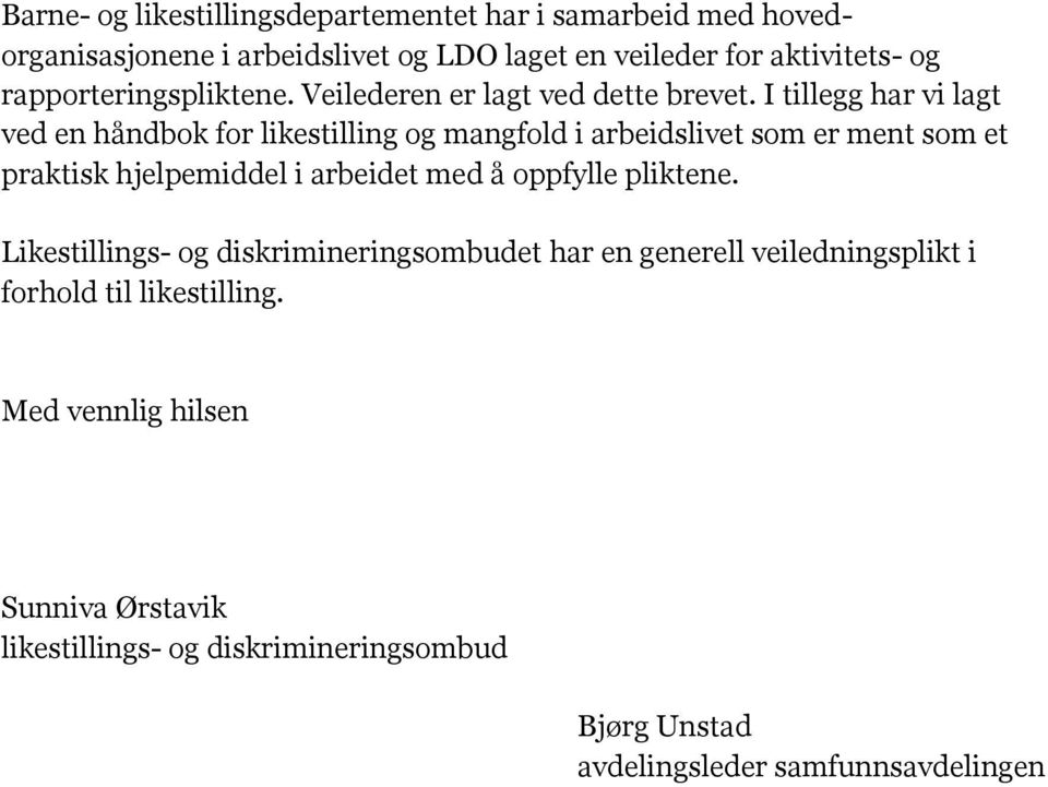 I tillegg har vi lagt ved en håndbok for likestilling og mangfold i arbeidslivet som er ment som et praktisk hjelpemiddel i arbeidet med å