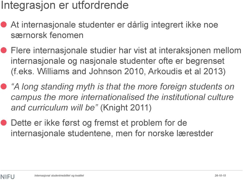 Williams and Johnson 2010, Arkoudis et al 2013) A long standing myth is that the more foreign students on campus the more
