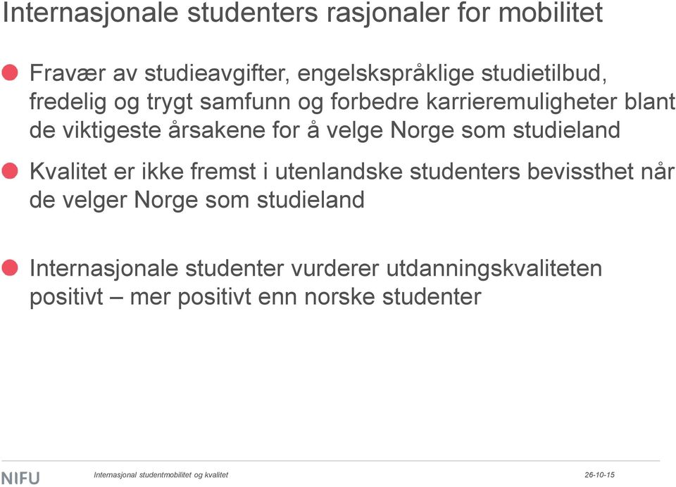 å velge Norge som studieland Kvalitet er ikke fremst i utenlandske studenters bevissthet når de velger