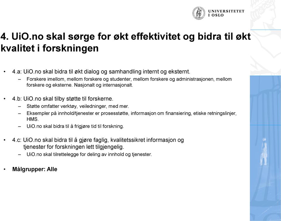 Støtte omfatter verktøy, veiledninger, med mer. Eksempler på innhold/tjenester er prosesstøtte, informasjon om finansiering, etiske retningslinjer, HMS. UiO.