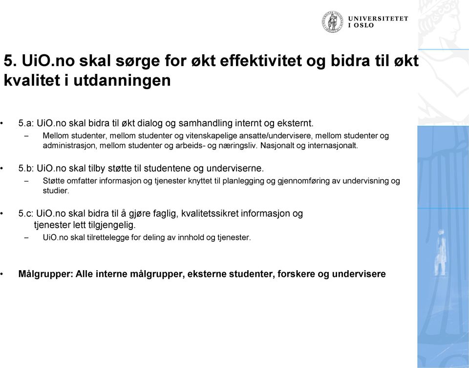 b: UiO.no skal tilby støtte til studentene og underviserne. Støtte omfatter informasjon og tjenester knyttet til planlegging og gjennomføring av undervisning og studier. 5.c: UiO.