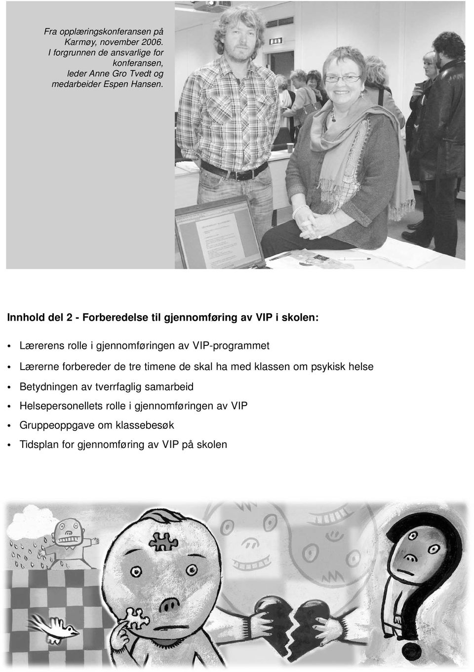 Innhold del 2 - Forberedelse til gjennomføring av VIP i skolen: Lærerens rolle i gjennomføringen av VIP-programmet Lærerne