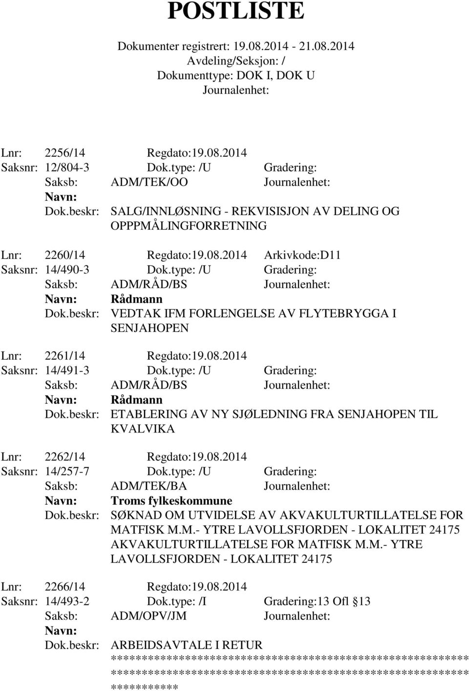 type: /U Gradering: Saksb: ADM/RÅD/BS Rådmann Dok.beskr: ETABLERING AV NY SJØLEDNING FRA SENJAHOPEN TIL KVALVIKA Lnr: 2262/14 Regdato:19.08.2014 Saksnr: 14/257-7 Dok.