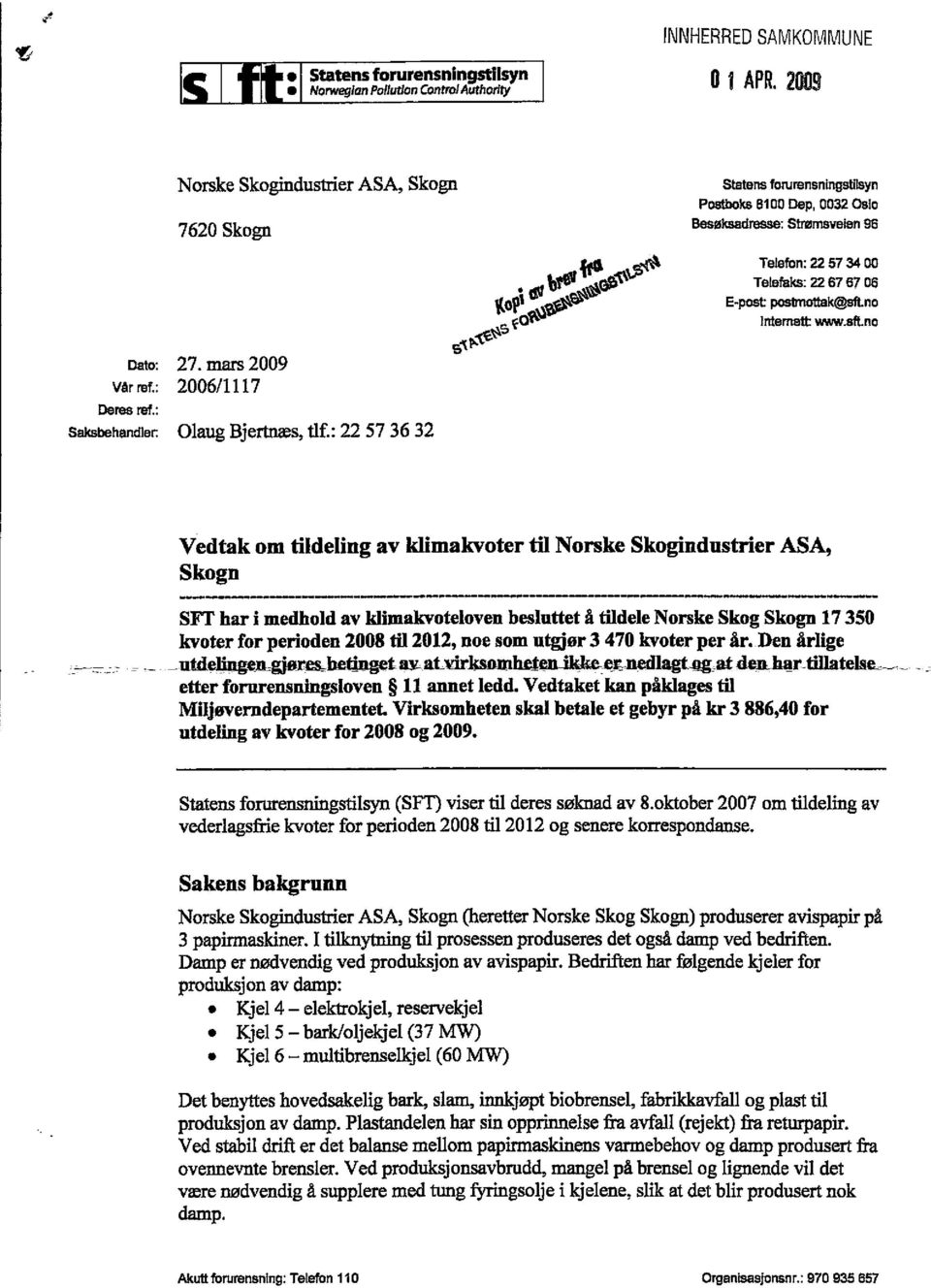 E-post posbnottak(o3s1t.no Internat www.stnc Dato: 27. mars 2009 vår reft: 2006/1117 Deres ref.: Saksbehandler. Olaug Bjertnæs, tlf.