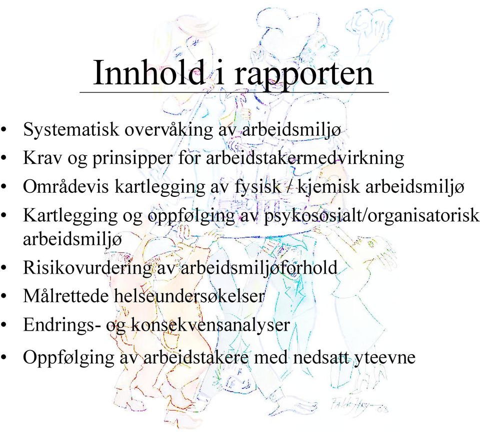 oppfølging av psykososialt/organisatorisk arbeidsmiljø Risikovurdering av arbeidsmiljøforhold